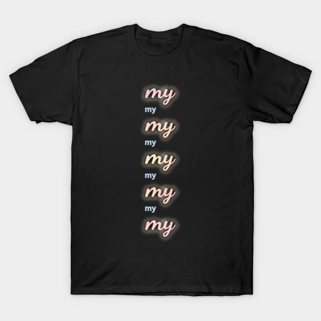 My, my, my, my T-Shirt by ThatIsSomething